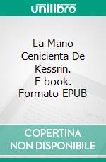 La Mano Cenicienta De Kessrin. E-book. Formato EPUB ebook di Alex Robins