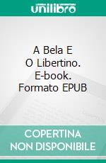 A Bela E O Libertino. E-book. Formato EPUB ebook