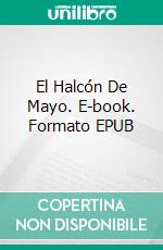 El Halcón De Mayo. E-book. Formato EPUB ebook