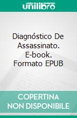 Diagnóstico De Assassinato. E-book. Formato EPUB ebook di John Holt