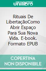 Rituais De LibertaçãoComo Abrir Espaço Para Sua Nova Vida. E-book. Formato EPUB ebook