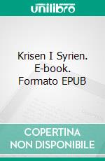 Krisen I Syrien. E-book. Formato EPUB ebook