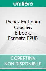 Prenez-En Un Au Coucher. E-book. Formato EPUB ebook