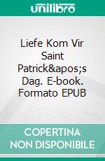 Liefe Kom Vir Saint Patrick&apos;s Dag. E-book. Formato EPUB ebook