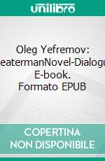 Oleg Yefremov: TheatermanNovel-Dialogue. E-book. Formato EPUB ebook