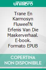 Trane En Karmosyn Fluweel‘N Erfenis Van Die Maskerverhaal. E-book. Formato EPUB ebook