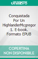 Conquistada Por Un HighlanderMcgregor 1. E-book. Formato EPUB ebook di Joice Mascena