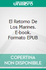 El Retorno De Los Marines. E-book. Formato EPUB ebook