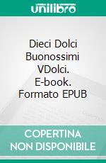 Dieci Dolci Buonossimi VDolci. E-book. Formato EPUB ebook di Gerardo Sanchez