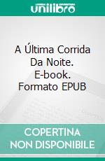 A Última Corrida Da Noite. E-book. Formato EPUB ebook di Cristina Origone