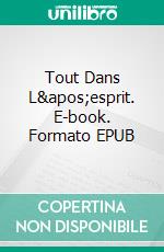 Tout Dans L'esprit. E-book. Formato EPUB ebook