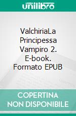 ValchiriaLa Principessa Vampiro 2. E-book. Formato EPUB ebook