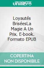 Loyautés BriséesLa Magie A Un Prix. E-book. Formato EPUB ebook di Greg Alldredge