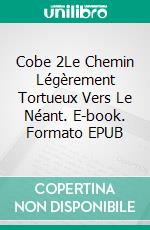 Cobe 2Le Chemin Légèrement Tortueux Vers Le Néant. E-book. Formato EPUB ebook