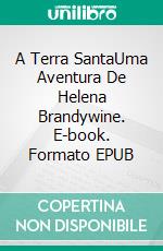 A Terra SantaUma Aventura De Helena Brandywine. E-book. Formato EPUB ebook