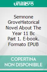 Semnone GroveHistorical Novel About The Year 11 Bc Part 1. E-book. Formato EPUB ebook