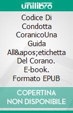 Codice Di Condotta CoranicoUna Guida All&apos;etichetta Del Corano. E-book. Formato EPUB ebook