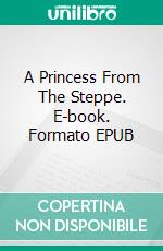 A Princess From The Steppe. E-book. Formato EPUB ebook di Eva Goldsby