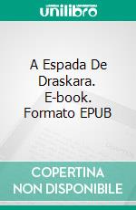 A Espada De Draskara. E-book. Formato EPUB ebook