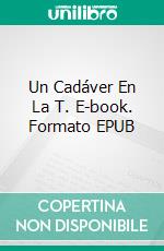 Un Cadáver En La T. E-book. Formato EPUB ebook