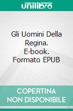 Gli Uomini Della Regina. E-book. Formato EPUB ebook