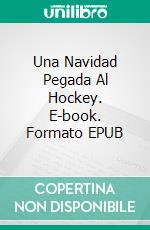 Una Navidad Pegada Al Hockey. E-book. Formato EPUB ebook