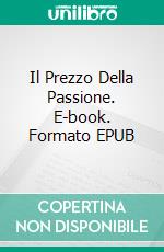 Il Prezzo Della Passione. E-book. Formato EPUB ebook