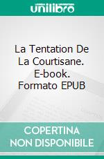 La Tentation De La Courtisane. E-book. Formato EPUB ebook di Amanda Mariel