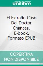 El Extraño Caso Del Doctor Chances. E-book. Formato EPUB ebook