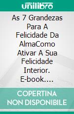 As 7 Grandezas Para A Felicidade Da AlmaComo Ativar A Sua Felicidade Interior. E-book. Formato EPUB ebook di Paul Rodney Turner