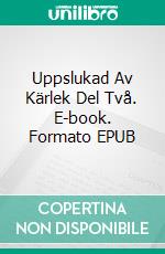 Uppslukad Av Kärlek Del Två. E-book. Formato EPUB ebook