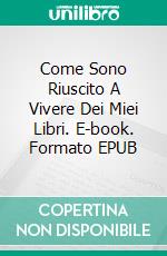 Come Sono Riuscito A Vivere Dei Miei Libri. E-book. Formato EPUB ebook di Franklin A. Díaz Lárez