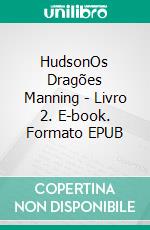 HudsonOs Dragões Manning  - Livro 2. E-book. Formato EPUB ebook