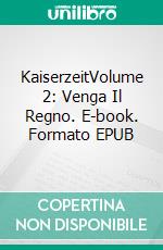 KaiserzeitVolume 2: Venga Il Regno. E-book. Formato EPUB ebook di Ulrich Richard Hambuch