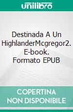 Destinada A Un HighlanderMcgregor2. E-book. Formato EPUB ebook di Joice Mascena