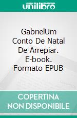 GabrielUm Conto De Natal De Arrepiar. E-book. Formato EPUB ebook