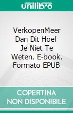 VerkopenMeer Dan Dit Hoef Je Niet Te Weten. E-book. Formato EPUB ebook di Passos Dias Aguiar