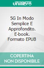 5G In Modo Semplice E Approfondito. E-book. Formato EPUB ebook