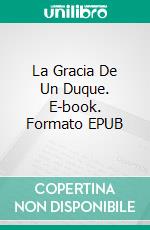 La Gracia De Un Duque. E-book. Formato EPUB ebook