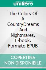 The Colors Of A CountryDreams And Nightmares. E-book. Formato EPUB