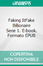 Faking ItFake Billionaire Serie 1. E-book. Formato EPUB ebook