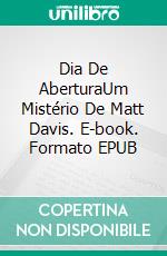 Dia De AberturaUm Mistério De Matt Davis. E-book. Formato EPUB ebook di Joe Perrone Jr