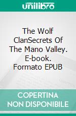 The Wolf ClanSecrets Of The Mano Valley. E-book. Formato EPUB ebook