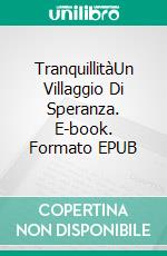 TranquillitàUn Villaggio Di Speranza. E-book. Formato EPUB ebook