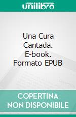 Una Cura Cantada. E-book. Formato EPUB ebook