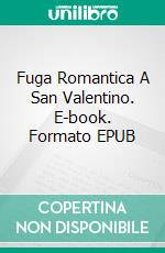 Fuga Romantica A San Valentino. E-book. Formato EPUB ebook