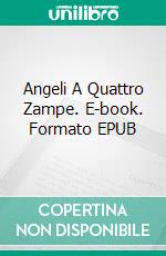 Angeli A Quattro Zampe. E-book. Formato EPUB ebook