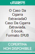 O Caso Da Cigarra ExtraviadaO Caso Da Cigarra Extraviada. E-book. Formato EPUB ebook