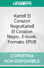 Kartell El Corazon NegroKartell El Corazon Negro. E-book. Formato EPUB ebook