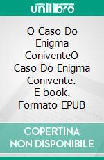 O Caso Do Enigma ConiventeO Caso Do Enigma Conivente. E-book. Formato EPUB